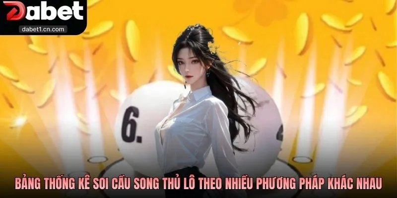 Song Thủ Lô Là Gì? Bí Kíp Chọn Cặp Số Chuẩn Cao Thủ Dabet 2 Bảng Thống Kê Soi Cầu Song Thủ Lô Theo Nhiều Phương Pháp Khác Nhau