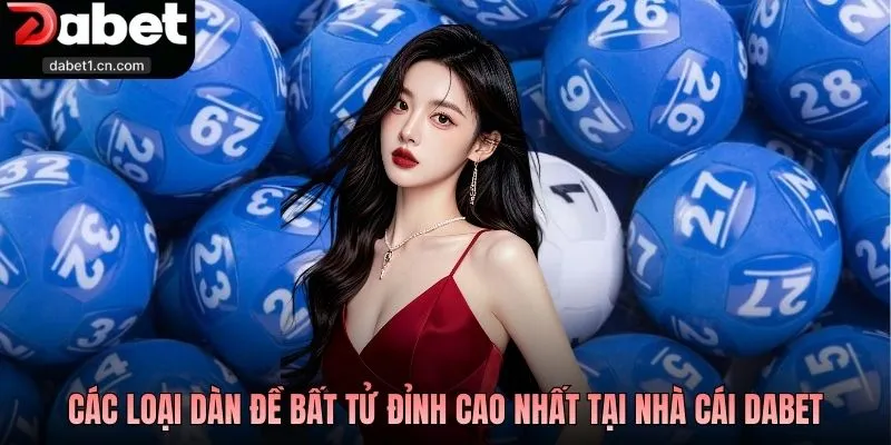 Dàn Đề Bất Tử - Tuyệt Chiêu Săn Thưởng Cực Đỉnh Cao Tại Dabet 2 Các Loại Dàn Đề Bất Tử Đỉnh Cao Nhất Tại Nhà Cái Dabet