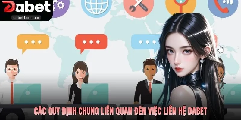 Liên Hệ Dabet - Các Kênh Tương Tác Chính Thống Từ Nhà Cái 3 Các Quy Định Chung Liên Quan Đến Việc Liên Hệ Dabet
