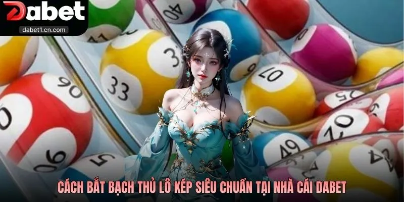 Bạch Thủ Lô Kép - Tuyệt Chiêu Đánh Nhanh Thắng Lớn Tại Dabet 2 Cách Bắt Bạch Thủ Lô Kép Siêu Chuẩn Tại Nhà Cái Dabet