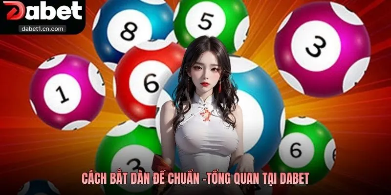 Cách Bắt Dàn Đề Chuẩn - Bí Kíp Hốt Bạc Tỷ Tại Nhà Cái Dabet 1 Cách Bắt Dàn Đề Chuẩn -Tổng Quan Tại Dabet