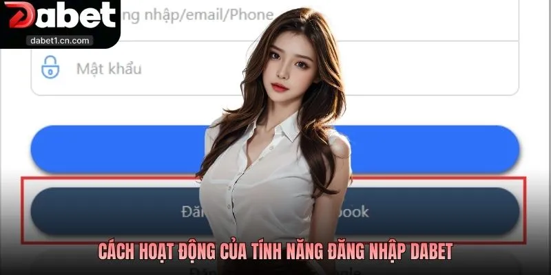 Đăng Nhập Dabet Tài Khoản An Toàn, Mở Lối Giải Trí Hay 1 Cách Hoạt Động Của Tính Năng Đăng Nhập Dabet