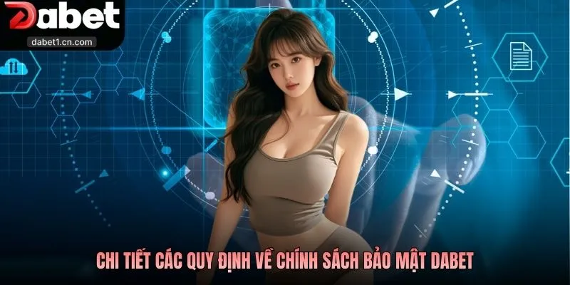 Chính Sách Bảo Mật Dabet - Nội Dung Quan Trọng Bạn Cần Biết 2 Chi Tiết Các Quy Định Về Chính Sách Bảo Mật Dabet