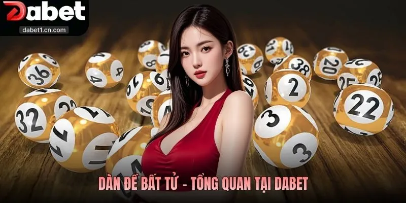 Dàn Đề Bất Tử - Tuyệt Chiêu Săn Thưởng Cực Đỉnh Cao Tại Dabet 1 Dàn Đề Bất Tử - Tổng Quan Tại Dabet