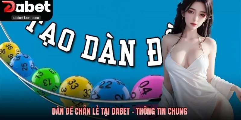 Dàn Đề Chẵn Lẻ - Tuyệt Kỹ Soi Cầu Hốt Bạc Tại Nhà Cái Dabet 1 Dàn Đề Chẵn Lẻ Tại Dabet - Thông Tin Chung