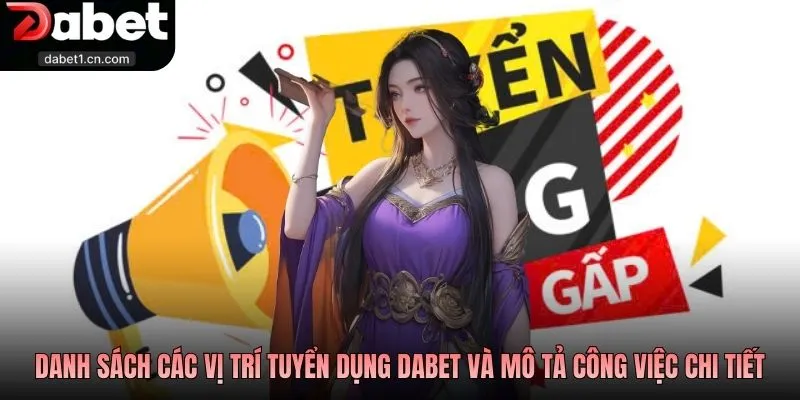 Tuyển Dụng Dabet: Cơ Hội Nghề Nghiệp Ổn Định Chuyên Nghiệp 2 Danh Sách Các Vị Trí Tuyển Dụng Dabet Và Mô Tả Công Việc Chi Tiết