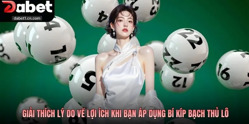 Bí Kíp Bạch Thủ Lô Chuẩn Giúp Newbie Nhận Thưởng Hấp Dẫn 1 Giải Thích Lý Do Về Lợi Ích Khi Bạn Áp Dụng Bí Kíp Bạch Thủ Lô