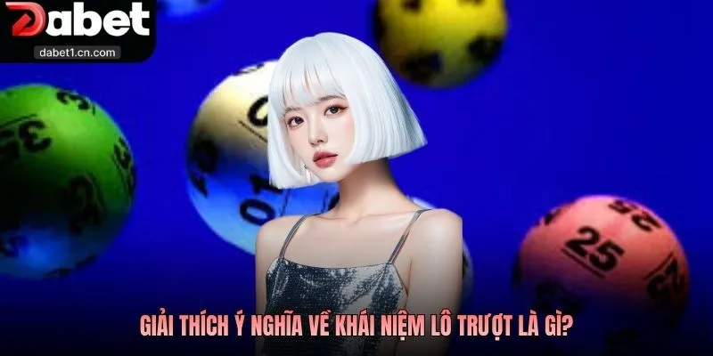 Lô Trượt Là Gì? Cách Thức Chơi Lô Trượt Dễ Thắng Cho Newbie 1 Giải Thích Ý Nghĩa Về Khái Niệm Lô Trượt Là Gì?