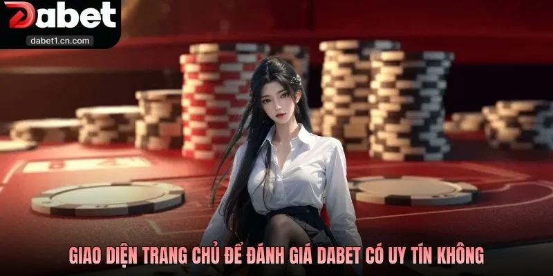 Dabet Có Uy Tín Không? Đánh Giá Trải Nghiệm Thực Tế 2026 1 Giao Diện Trang Chủ Để Đánh Giá Dabet Có Uy Tín Không