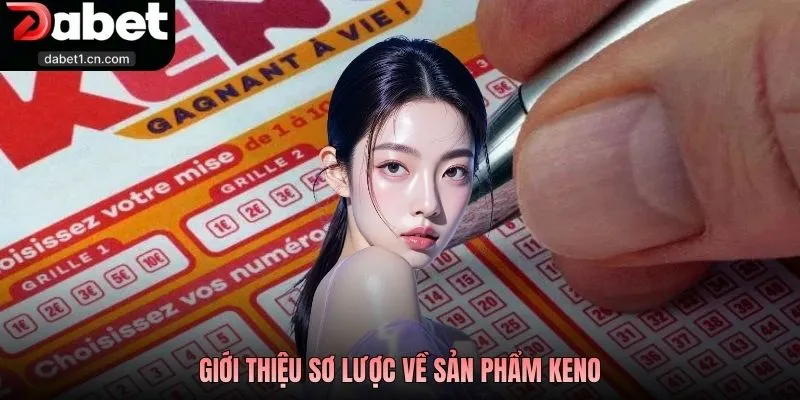 Cách Chơi Keno Chi Tiết Và Kinh Nghiệm Đặt Cược Dễ Thắng 1 Giới Thiệu Sơ Lược Về Sản Phẩm Keno