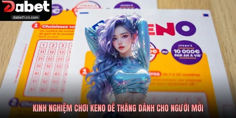 Cách Chơi Keno Chi Tiết Và Kinh Nghiệm Đặt Cược Dễ Thắng 3 Kinh Nghiệm Chơi Keno Dễ Thắng Dành Cho Người Mới