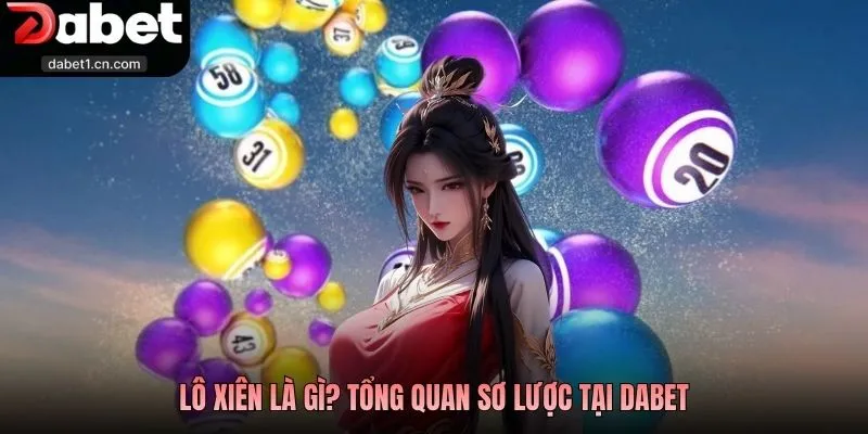 Lô Xiên Là Gì - Hình Thức Săn Thưởng Cực Hấp Dẫn Tại Dabet 1 Lô Xiên Là Gì? Tổng Quan Sơ Lược Tại Dabet