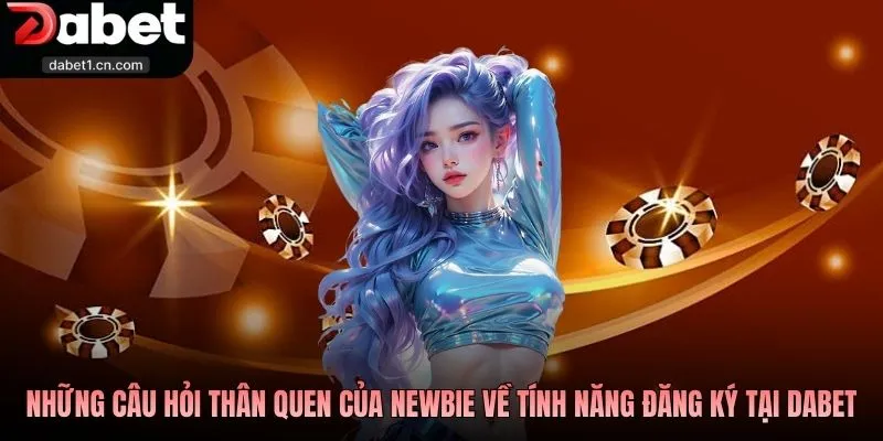 Đăng Ký Dabet Bảo Mật Cao, Mở Đầu Hành Trình Thắng Lớn 3 Những Câu Hỏi Thân Quen Của Newbie Về Tính Năng Đăng Ký Tại Dabet
