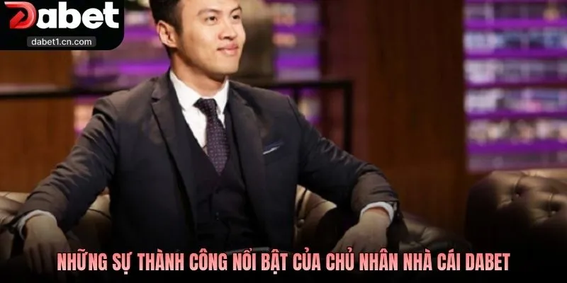 Tác Giả Dabet Chủ Nhân Đế Chế Game Hàng Đầu Thế Kỷ Xxi 3 Những Sự Thành Công Nổi Bật Của Chủ Nhân Nhà Cái Dabet