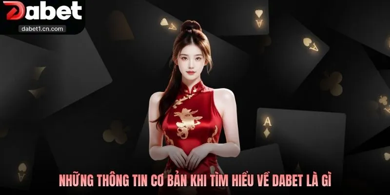 Dabet Là Gì? Tìm Hiểu Sân Chơi Uy Tín Bảo Mật Hàng Đầu 2026 1 Những Thông Tin Cơ Bản Khi Tìm Hiểu Về Dabet Là Gì