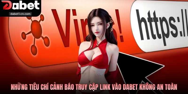 Link Vào Dabet Chính Thống 2026 Truy Cập An Toàn, Tránh Rủi Ro 3 Những Tiêu Chí Cảnh Báo Truy Cập Link Vào Dabet Không An Toàn
