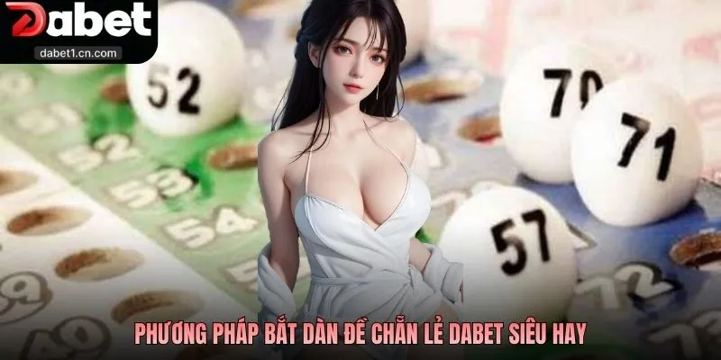 Dàn Đề Chẵn Lẻ - Tuyệt Kỹ Soi Cầu Hốt Bạc Tại Nhà Cái Dabet 2 Phương Pháp Bắt Dàn Đề Chẵn Lẻ Dabet Siêu Hay