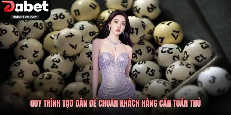 Cách Tạo Dàn Đề Chuẩn Xác Giúp Bạn Trúng Số Dễ Dàng 2 Quy Trình Tạo Dàn Đề Chuẩn Khách Hàng Cần Tuân Thủ