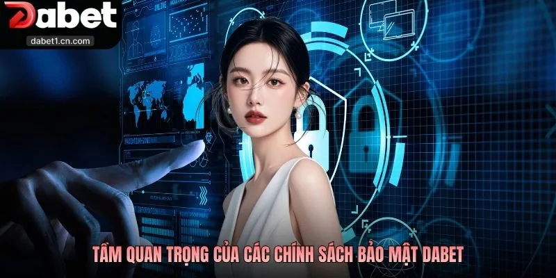 Chính Sách Bảo Mật Dabet - Nội Dung Quan Trọng Bạn Cần Biết 1 Tầm Quan Trọng Của Các Chính Sách Bảo Mật Dabet