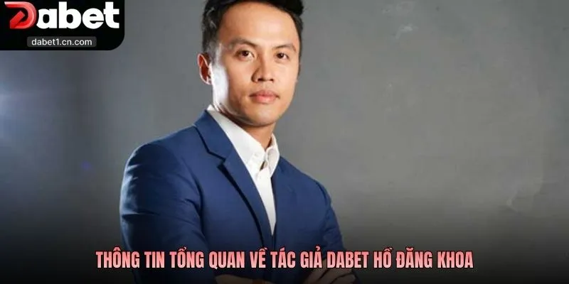 Tác Giả Dabet Chủ Nhân Đế Chế Game Hàng Đầu Thế Kỷ Xxi 1 Thông Tin Tổng Quan Về Tác Giả Dabet Hồ Đăng Khoa
