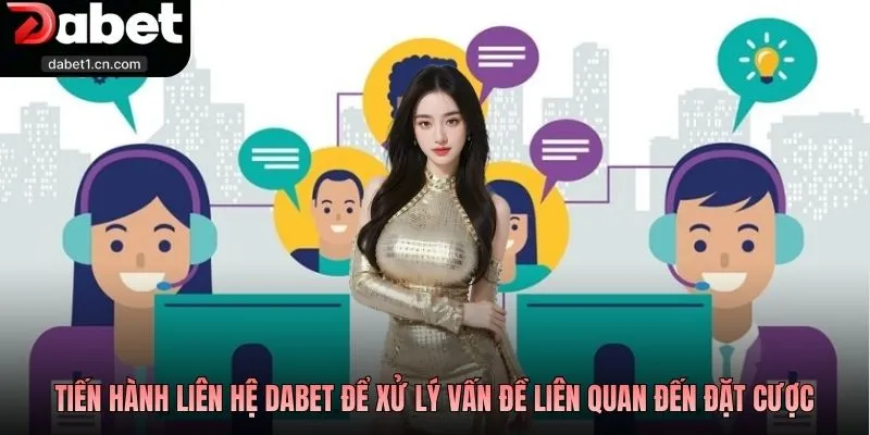 Liên Hệ Dabet - Các Kênh Tương Tác Chính Thống Từ Nhà Cái 2 Tiến Hành Liên Hệ Dabet Để Xử Lý Vấn Đề Liên Quan Đến Đặt Cược