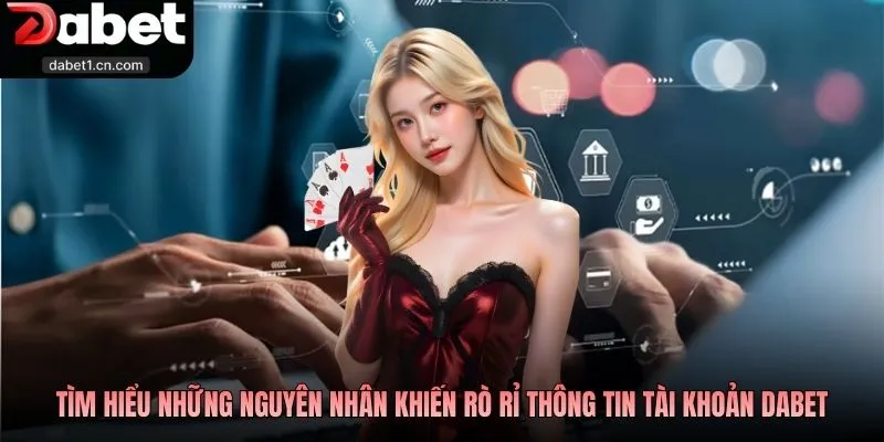 Quyền Riêng Tư Dabet Để Game Thủ Vững Tâm Trải Nghiệm 3 Tìm Hiểu Những Nguyên Nhân Khiến Rò Rỉ Thông Tin Tài Khoản Dabet